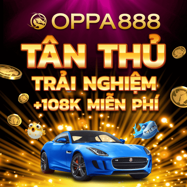 Đăng ký tài khoản Oppa888 nhận 108K tiền cược miễn phí