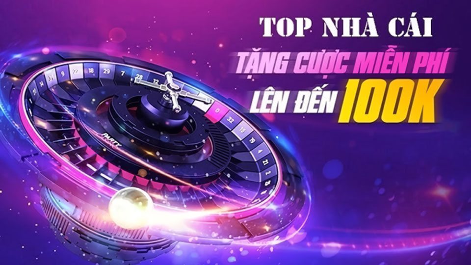 Những nhà cái tặng cược miễn phí 2024 phổ biến nhất